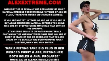 Maria Fisting Take Big Plug In Her Pierced Pussy & Ass, Fisting Her Both Holes & Anal Prolapse